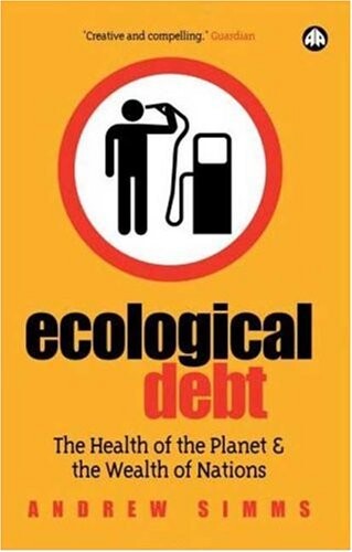 Ecological debt : the health of the planet and the wealth of nations