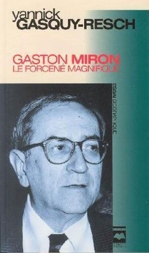 Gaston Miron: Le Forcene Magnifique