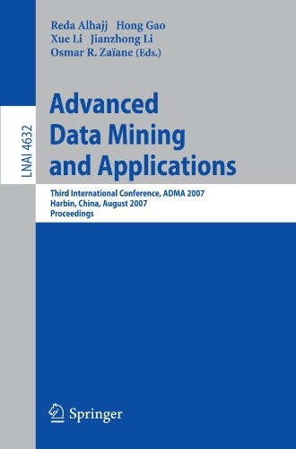 Advanced data mining and applications : third international conference, ADMA 2007, Harbin, China, August 6-8, 2007 : proceedings