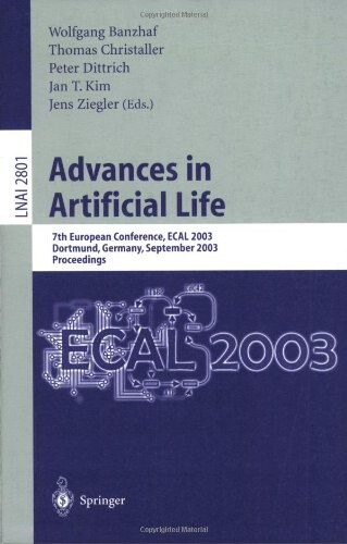 Advances in Artificial Life: 7th European Conference, ECAL 2003, Dortmund, Germany, September 14-17, 2003, Proceedings (Lecture Notes in Computer Science / Lecture Notes in Artificial Intelligence)