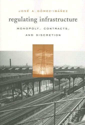 Regulating Infrastructure: Monopoly, Contracts, and Discretion