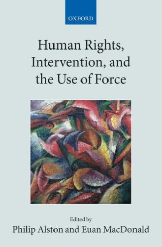 Human Rights, Intervention, and the Use of Force (Collected Courses of the Academy of European Law)