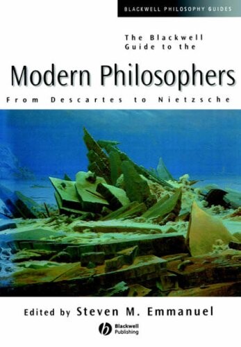 The Blackwell guide to the modern philosophers : from Descartes to Nietzsche