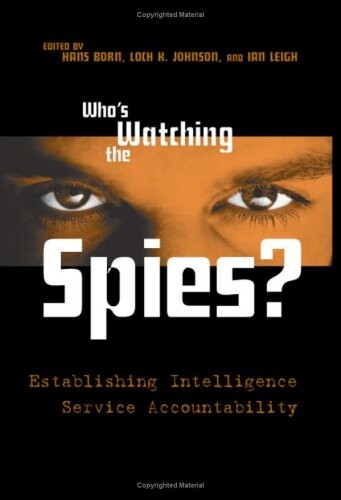 Who's watching the spies? :establishing intelligence service accountability