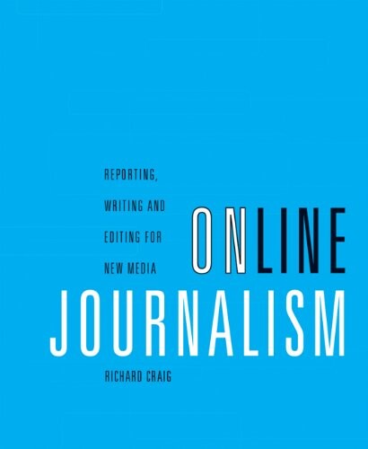 Online journalism :reporting, writing, and editing for new media