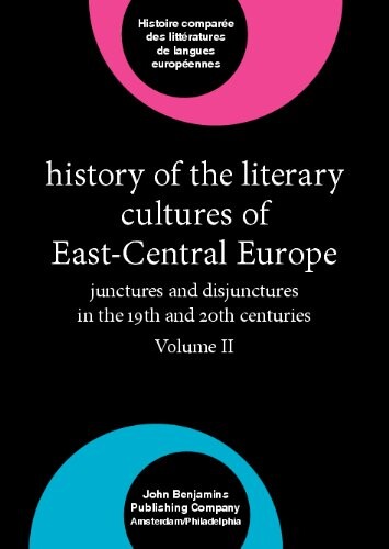 History of the literary cultures of East-Central Europe : junctures and disjunctures in the 19th and 20th centuries