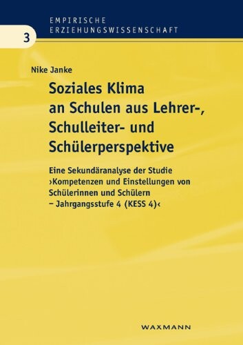 Soziales Klima an Schulen Aus Lehrer-, Schulleiter- Und Schuler-Perspektive: Eine Sekundaranalyse Der Studie >Kompetenzen Und Einstellungen Von Schule (Empirische Erziehungswissenschaft)