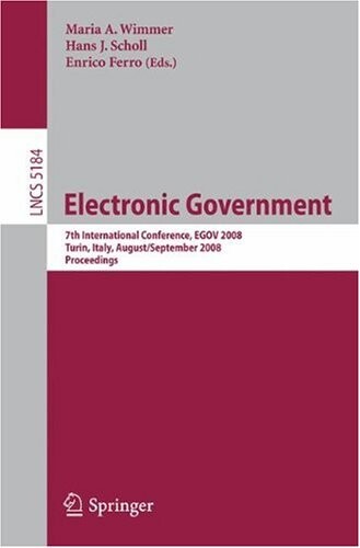 Electronic Government: 7th International Conference, EGOV 2008, Torino, Italy, August 31 - September 5, 2008, Proceedings (Lecture Notes in Computer ... Applications, incl. Internet/Web, and HCI)
