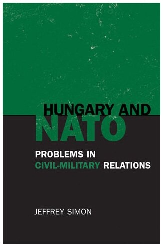 Hungary and NATO :problems in civil-military relations