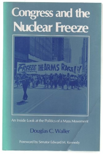 Congress and the nuclear freeze :an inside look at the politics of a mass movement