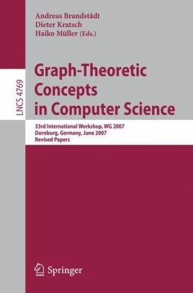 Graph-Theoretic Concepts in Computer Science: 33rd International Workshop, WG 2007, Dornburg, Germany, June 21-23, 2007, Revised Papers (Lecture Notes ... Computer Science and General Issues)