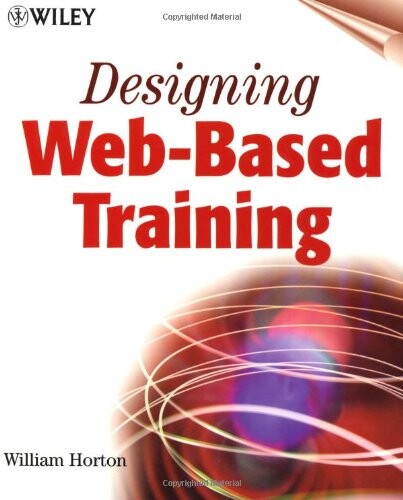 Designing Web-Based Training: How to Teach Anyone Anything Anywhere Anytime