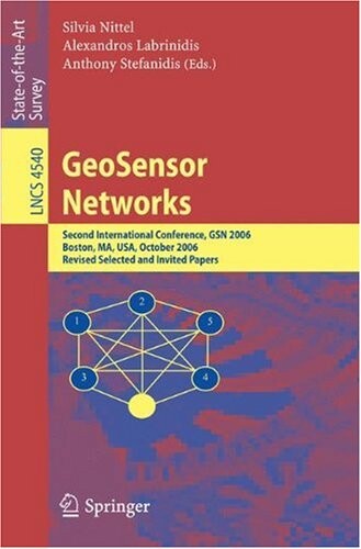 GeoSensor Networks: Second International Conference, GSN 2006, Boston, MA, USA, October 1-3, 2006, Revised Selected and Invited Papers (Lecture Notes ... Applications, incl. Internet/Web, and HCI)