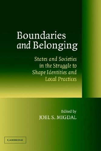 Boundaries and belonging : states and societies in the struggle to shape identities and local practices