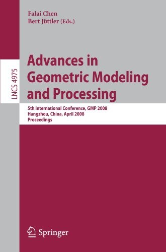 Advances in geometric modeling and processing : 5th International Conference, GMP 2008 : Hangzhou, China, April 23-25, 2008 : proceedings