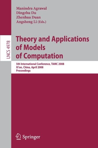 Theory and applications of models of computation : 5th International Conference, TAMC 2008 : Xi'an, China, April 25-29, 2008 : proceedings