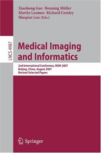 Medical imaging and informatics : 2nd Interantional Conference, MIMI 2007 : Beijing, China, August 14-16, 2007 : revised selected papers