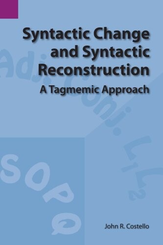 Syntactic Change and Syntactic Reconstruction: A Tagmemic Approach (SIL International and the University of Texas at Arlington Publications in Linguistics, vol.68)