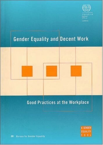 Gender equality and decent work :good practices at the workplace.