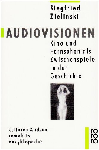 Audiovisionen :Kino und Fernsehen als Zwischenspiele in der Geschichte
