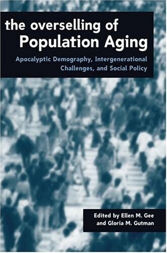 The overselling of population aging :apocalyptic demography, intergenerational challenges, and social policy
