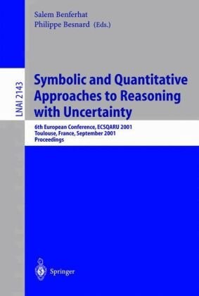 Symbolic and Quantitative Approaches to Reasoning with Uncertainty: 6th European Conference, ECSQARU 2001, Toulouse, France, September 19-21, 2001. ... / Lecture Notes in Artificial Intelligence)