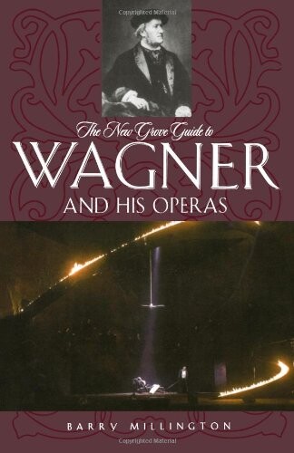 The New Grove Guide to Wagner and His Operas (New Grove Composers)