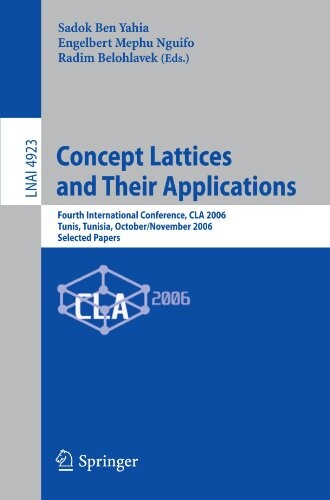 Concept Lattices and Their Applications :Fourth International Conference, CLA 2006 Tunis, Tunisia, October 30-November 1, 2006 Selected Papers
