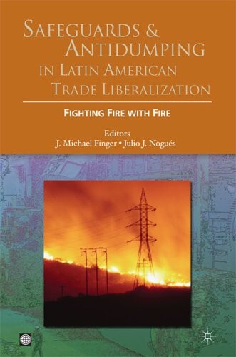Safeguards and antidumping in Latin American trade liberalization :fire with fire