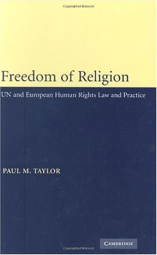Freedom of religion :UN and European human rights law and practice