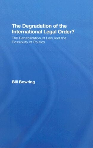 The Degradation of the International Legal Order?: The Rehabilitation of Law and the Possibility of Politics