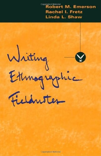 Writing Ethnographic Fieldnotes (Chicago Guides to Writing, Editing, and Publishing)