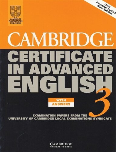 Cambridge Certificate in Advanced English 3 Student's Book with answers: Examination Papers from the University of Cambridge Local Examinations Syndicate (CAE Practice Tests)