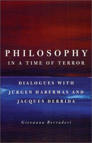 Philosophy in a time of terror : dialogues with Jürgen Habermas and Jacques Derrida