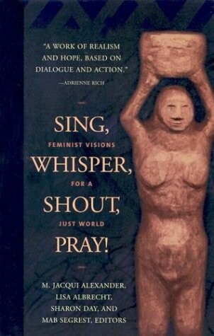 Sing, Whisper, Shout, Pray!: Feminist Visions for a Just World