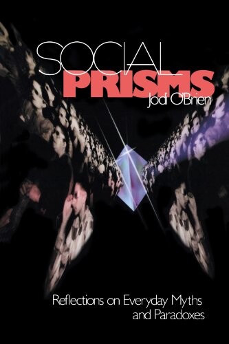 Social prisms : reflections on everyday myths and paradoxes
