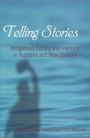 Telling stories : indigenous history and memory in Australia and New Zealand