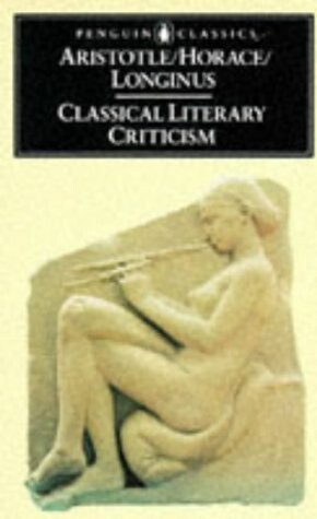 Classical Literary Criticism: Poetics; Ars Poetica; On the Sublime (Penguin Classics)