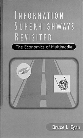 Information Superhighways Revisited: The Economics of Multimedia (Artech House Telecommunications Library)