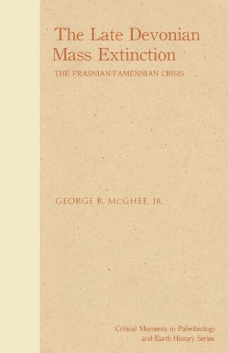 The Late Devonian Mass Extinction (The Critical Moments and Perspectives in Paleobiology and Earth History Series)