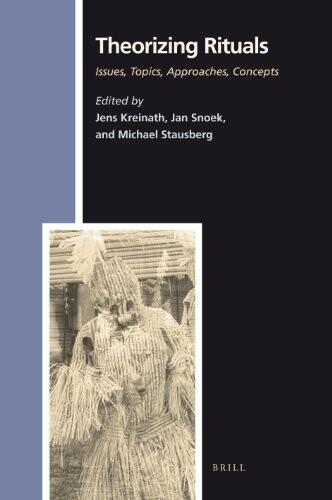 Theorizing Rituals,topics, Approaches, Concepts (Numen Books: Studies in the History of Religions)