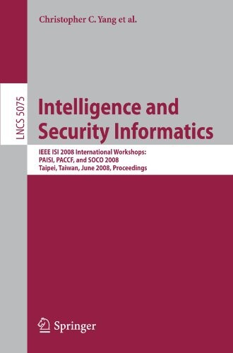 Intelligence and Security Informatics: IEEE ISI 2008 International Workshops: PAISI, PACCF and SOCO 2008, Taipei, Taiwan, June 17, 2008, Proceedings ... Applications, incl. Internet/Web, and HCI)