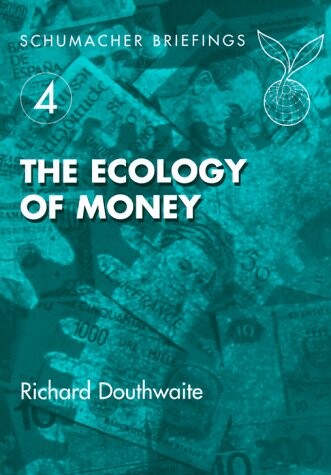 The Ecology of Money (Schumacher Briefings)
