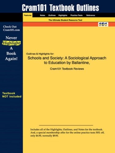Outlines & Highlights for Schools and Society: A Sociological Approach to Education by Ballantine & Spade (Cram101 Textbook Outlines)
