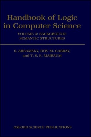 Handbook of Logic in Computer Science: Volume 3: Semantic Structures (Handbook of Logic in Computer Science Vol. 3)