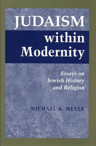 Judaism Within Modernity: Essays on Jewish History and Religion