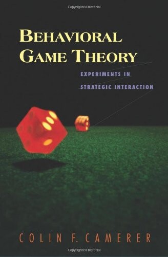 Behavioral game theory :experiments in strategic interaction