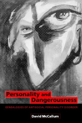 Personality and dangerousness :genealogies of antisocial personality disorder