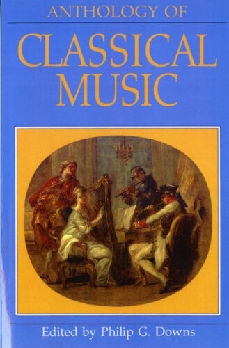 Anthology of classical musicedited by Philip G. Downs (The University of Western Ontario)
