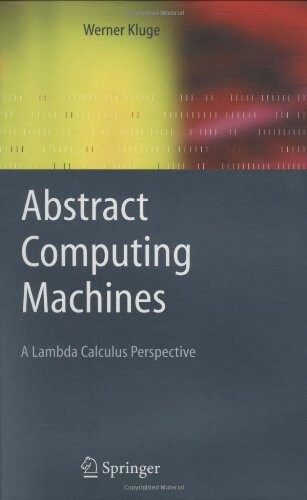 Abstract computing machines :a lambda calculus perspective